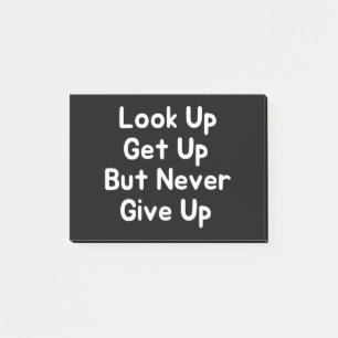 Look Up Get Up But Never Give Up Post-it Notes