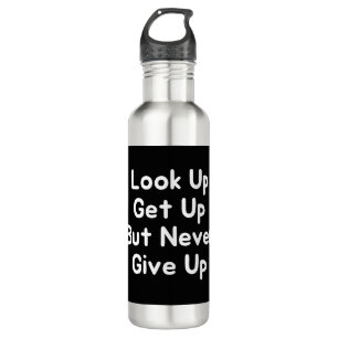 Look Up Get Up But Never Give Up Stainless Steel Water Bottle