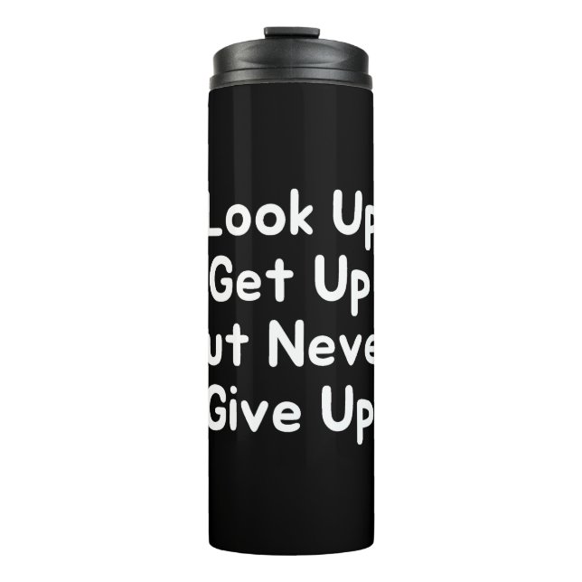 Look Up Get Up But Never Give Up Thermal Tumbler (Front)