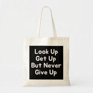 Look Up Get Up But Never Give Up Tote Bag