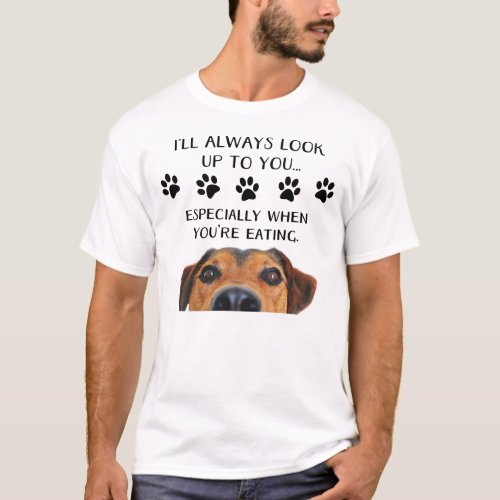 Look Up To You Funny Dog T_Shirt