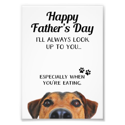 Look Up To You Funny Fathers Day From Dog Photo Print