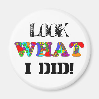 Look What I Did! Magnet