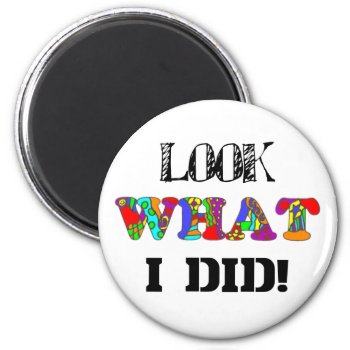 Look What I Did! Magnet by Victoreeah at Zazzle