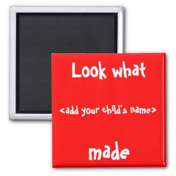 Look What I Made! Magnet by malibuitalian at Zazzle