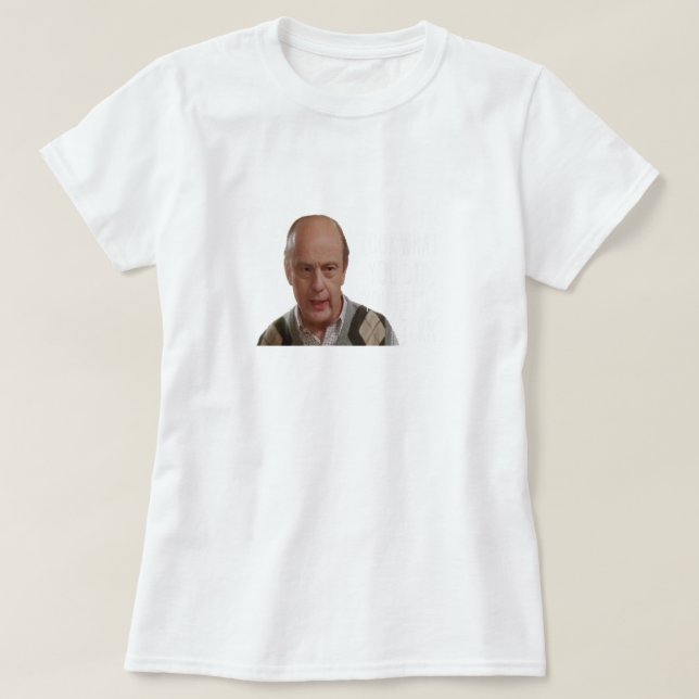 Look What You Did T-Shirt (Design Front)