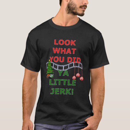 Look What You Did Ya Little Jerk Funny Christmas T_Shirt