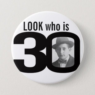 Look who is 30 photo black and white button/badge button