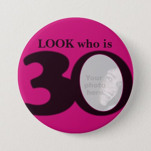 Look who is 30 photo fun hot pink buttonbadge button