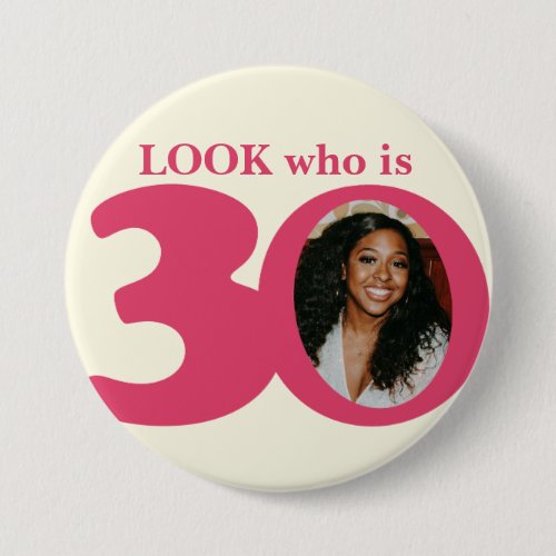 Look who is 30 photo fun pink cream buttonbadge pinback button
