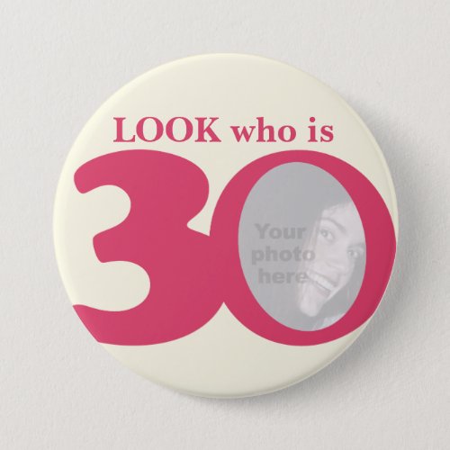 Look who is 30 photo fun pink cream buttonbadge pinback button