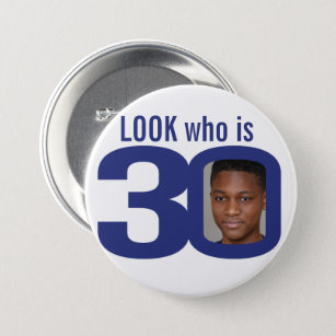Look who is 30 photo navy blue white 30th birthday button