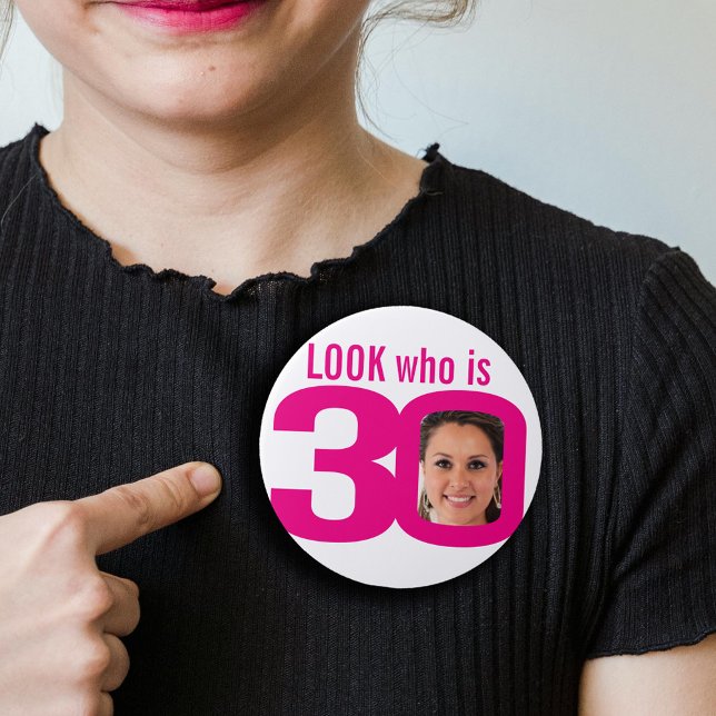 Look who is 30 photo pink white 30th birthday button (Creator Uploaded)