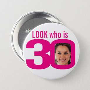 Look who is 30 photo pink white 30th birthday button