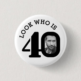 Look who is 40 photo black and white button/badge button