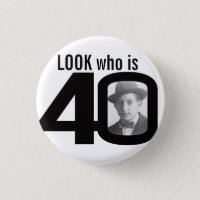 Look who is 40 photo black and white button/badge