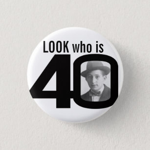 Look who is 40 photo black and white button/badge button