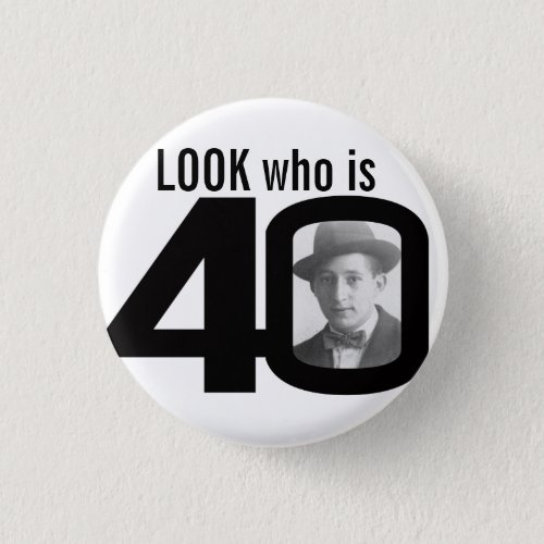 Look who is 40 photo black and white buttonbadge button