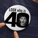 Look who is 40 photo black and white button/badge button