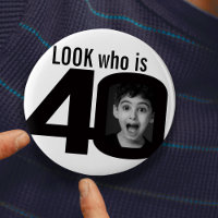 Look who is 40 photo black and white button/badge