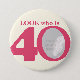 Look who is 40 photo fun pink cream button/badge button