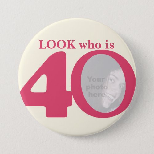 Look who is 40 photo fun pink cream buttonbadge button