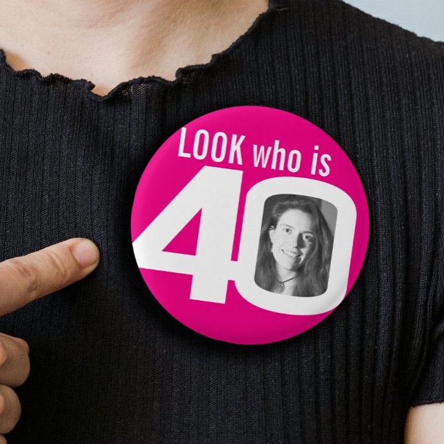 Look who is 40 photo hot pink white button (Creator Uploaded)