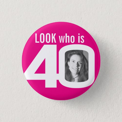 Look who is 40 photo hot pink white button