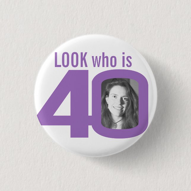 Look who is 40 photo purple on white button (Front)