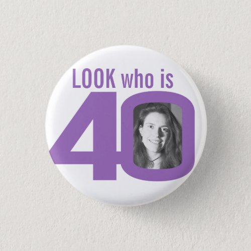 Look who is 40 photo purple on white button