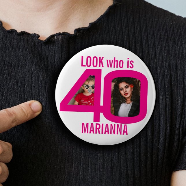 Look who is 40th birthday 2 photos pink party button (Creator Uploaded)