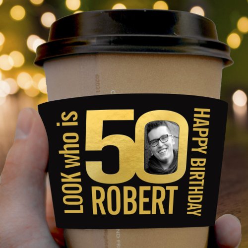 Look who is 50 Birthday custom photo name gold  Coffee Cup Sleeve