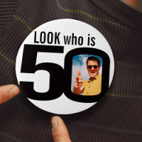 Look who is 50 photo black and white button/badge