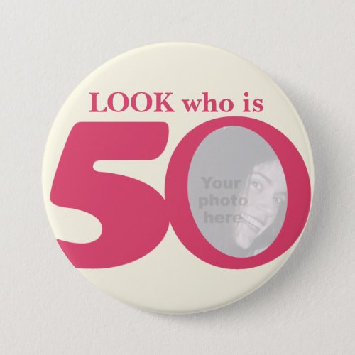 Look who is 50 photo fun pink cream buttonbadge button