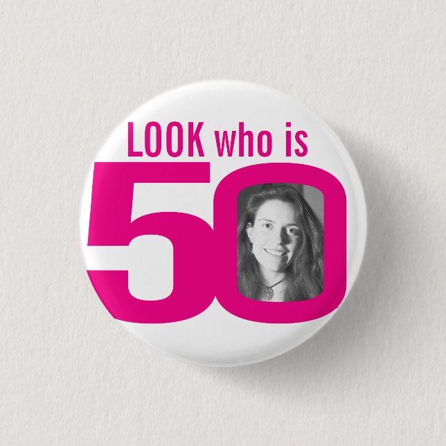 Look who is 50 photo pink on white button (Front)