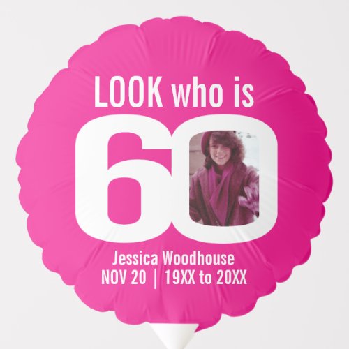 Look who is 60 custom photo pink white 60th balloon