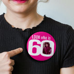 Look who is 60 custom photo pink white 60th button<br><div class="desc">60th birthday fun photo hot pink with white text look who is 60 pin badge button. Personalize this age badge with a photograph of the birthday girl. A great idea for adding some fun to a sixtieth birthday party. It can also be used by purchasing several pins to show baby...</div>