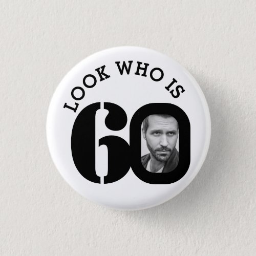 Look who is 60 photo black and white buttonbadge button