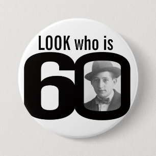 Look who is 60 photo black and white button/badge button
