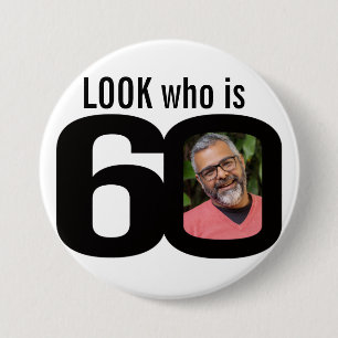 Look who is 60 photo black and white button/badge button