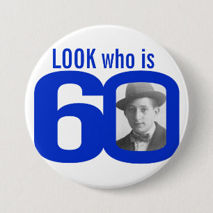 Look who is 60 photo blue and white button/badge button