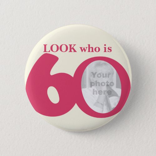 Look who is 60 photo fun pink cream buttonbadge button