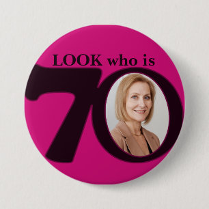 Look who is 70 photo fun hot pink button/badge button