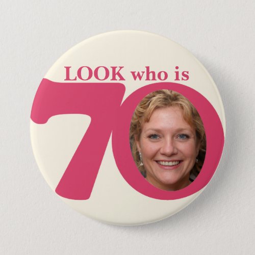 Look who is 70 photo fun pink cream buttonbadge pinback button