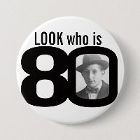Look who is 80 photo black and white button/badge pinback button