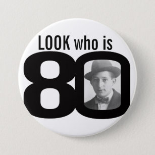 Look who is 80 photo black and white button/badge pinback button