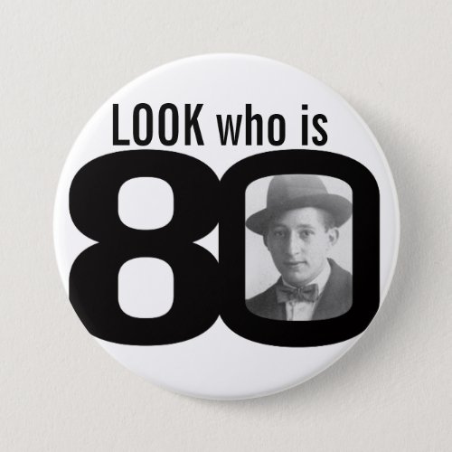 Look who is 80 photo black and white buttonbadge pinback button