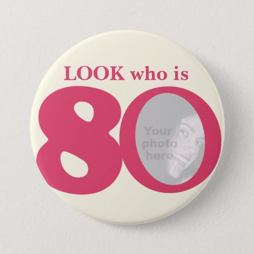 Look who is 80 photo fun pink cream buttonbadge pinback button