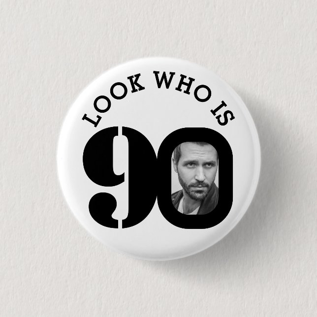 Look who is 90 photo black and white button/badge button (Front)