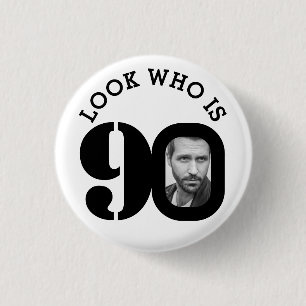 Look who is 90 photo black and white button/badge button